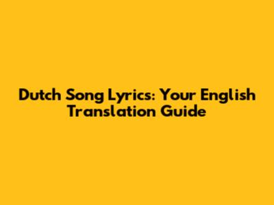 Dutch Song Lyrics: Your English Translation Guide