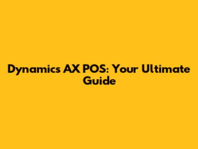 Dynamics AX POS: Your Ultimate Guide