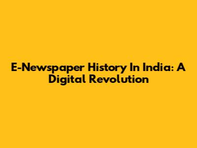 E-Newspaper History In India: A Digital Revolution