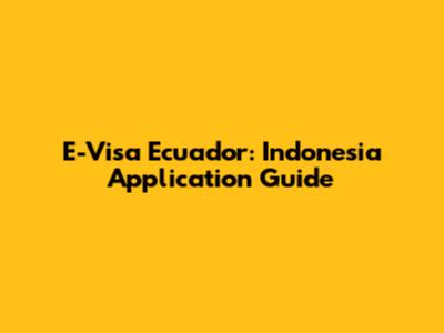 E-Visa Ecuador: Indonesia Application Guide