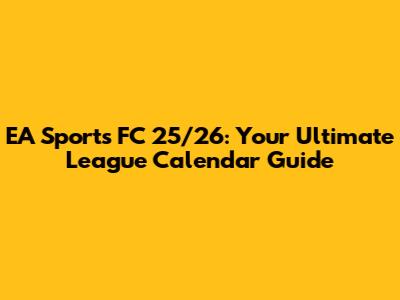 EA Sports FC 25/26: Your Ultimate League Calendar Guide