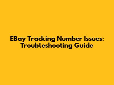 EBay Tracking Number Issues: Troubleshooting Guide