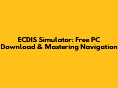 ECDIS Simulator: Free PC Download & Mastering Navigation