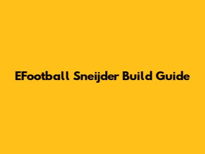 EFootball Sneijder Build Guide