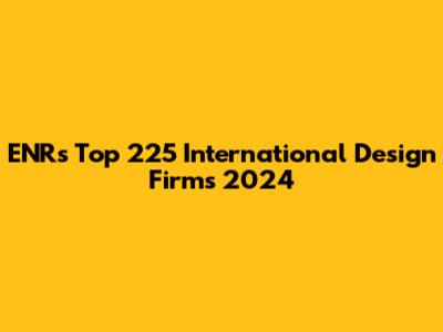 ENR's Top 225 International Design Firms 2024