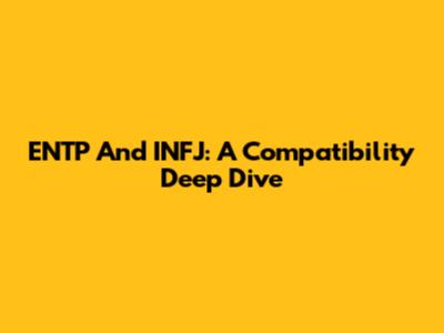 ENTP And INFJ: A Compatibility Deep Dive