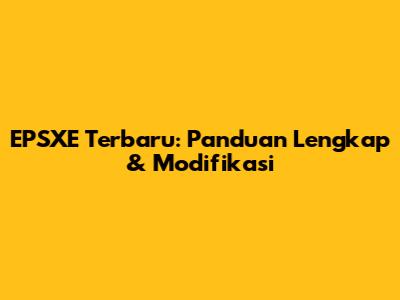 EPSXE Terbaru: Panduan Lengkap & Modifikasi