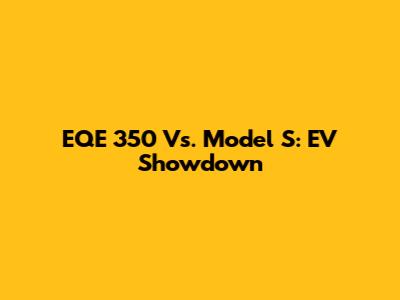 EQE 350 Vs. Model S: EV Showdown