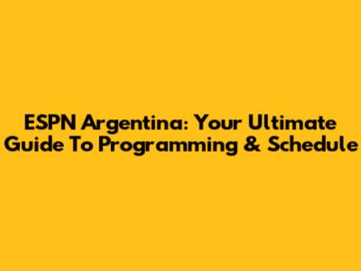 ESPN Argentina: Your Ultimate Guide To Programming & Schedule