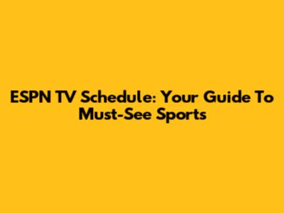 ESPN TV Schedule: Your Guide To Must-See Sports