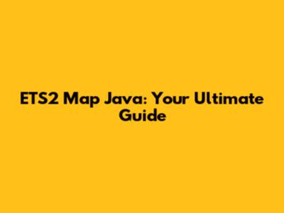 ETS2 Map Java: Your Ultimate Guide