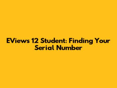 EViews 12 Student: Finding Your Serial Number