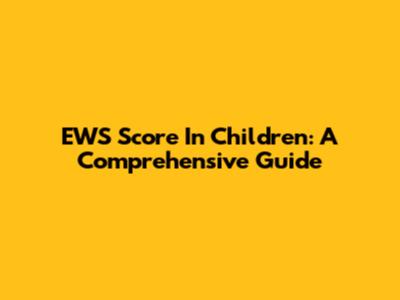 EWS Score In Children: A Comprehensive Guide