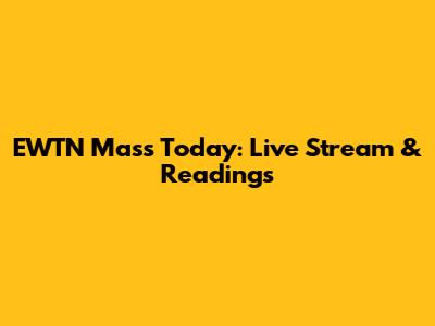 EWTN Mass Today: Live Stream & Readings