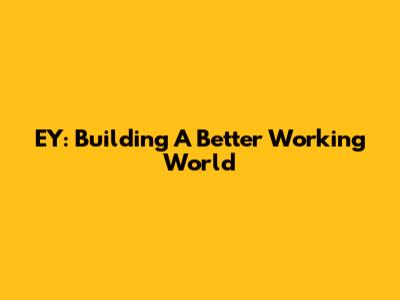 EY: Building A Better Working World