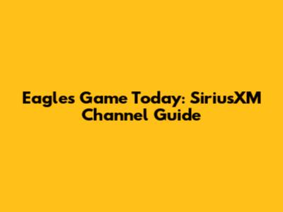 Eagles Game Today: SiriusXM Channel Guide