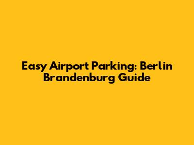 Easy Airport Parking: Berlin Brandenburg Guide