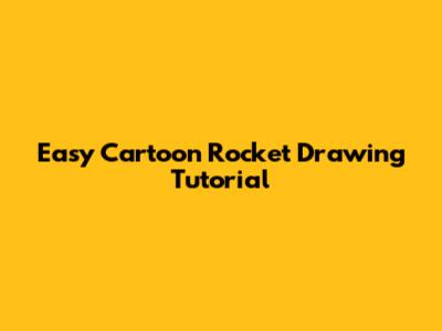 Easy Cartoon Rocket Drawing Tutorial