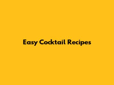 Easy Cocktail Recipes