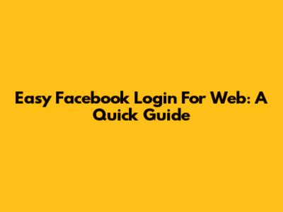Easy Facebook Login For Web: A Quick Guide