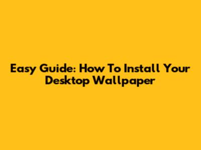 Easy Guide: How To Install Your Desktop Wallpaper