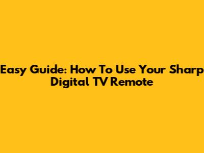 Easy Guide: How To Use Your Sharp Digital TV Remote