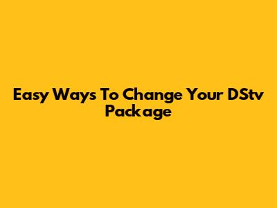 Easy Ways To Change Your DStv Package
