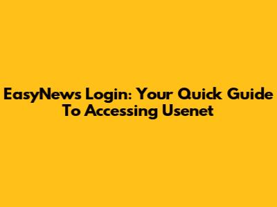EasyNews Login: Your Quick Guide To Accessing Usenet