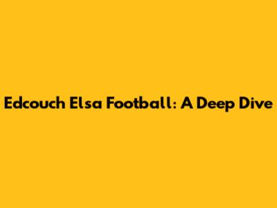 Edcouch Elsa Football: A Deep Dive