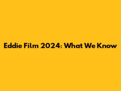 Eddie Film 2024: What We Know