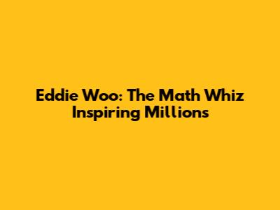 Eddie Woo: The Math Whiz Inspiring Millions