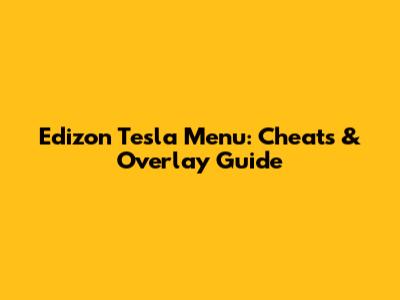 Edizon Tesla Menu: Cheats & Overlay Guide