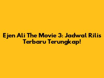 Ejen Ali The Movie 3: Jadwal Rilis Terbaru Terungkap!