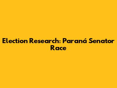 Election Research: Paraná Senator Race