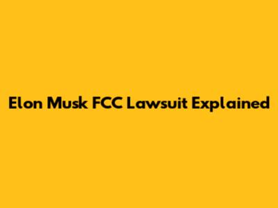 Elon Musk FCC Lawsuit Explained