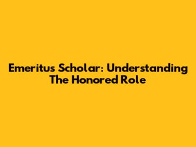 Emeritus Scholar: Understanding The Honored Role