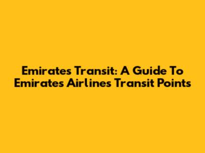 Emirates Transit: A Guide To Emirates Airlines Transit Points