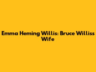 Emma Heming Willis: Bruce Willis's Wife