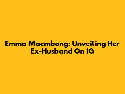 Emma Maembong: Unveiling Her Ex-Husband On IG