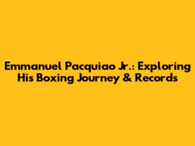 Emmanuel Pacquiao Jr.: Exploring His Boxing Journey & Records