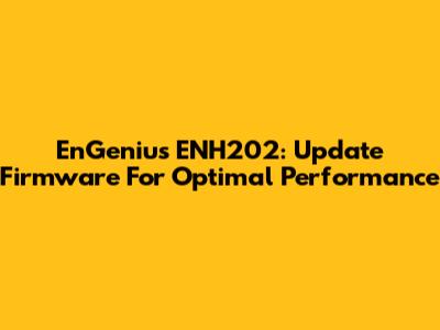EnGenius ENH202: Update Firmware For Optimal Performance