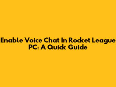 Enable Voice Chat In Rocket League PC: A Quick Guide