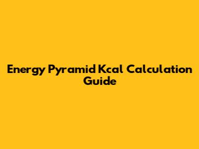 Energy Pyramid Kcal Calculation Guide
