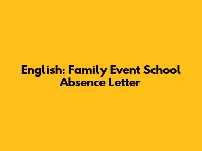English: Family Event School Absence Letter