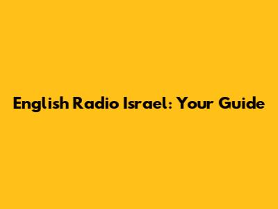 English Radio Israel: Your Guide