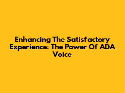 Enhancing The Satisfactory Experience: The Power Of ADA Voice