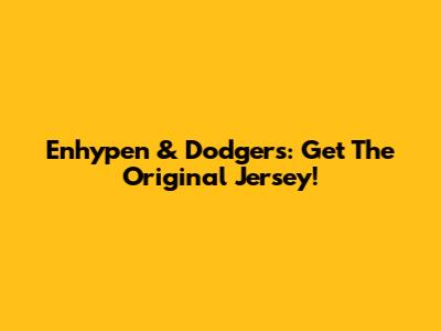 Enhypen & Dodgers: Get The Original Jersey!