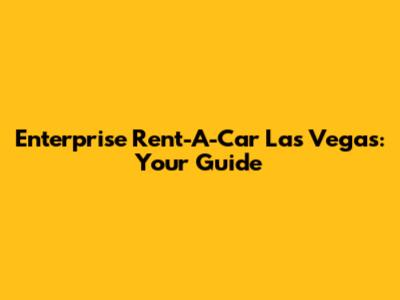 Enterprise Rent-A-Car Las Vegas: Your Guide