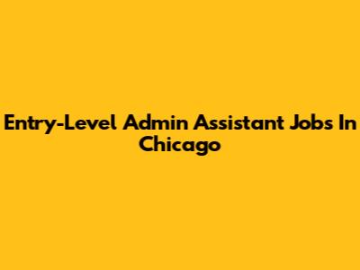 Entry-Level Admin Assistant Jobs In Chicago