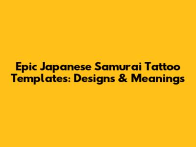 Epic Japanese Samurai Tattoo Templates: Designs & Meanings